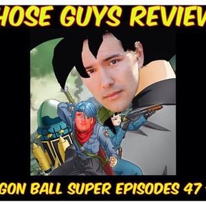 Dragon Ball Super Episodes 47 49 Review By Those Guys Mixcloud