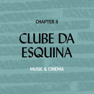 CLUBE DA ESQUINA #02 - MUSIC & CINEMA