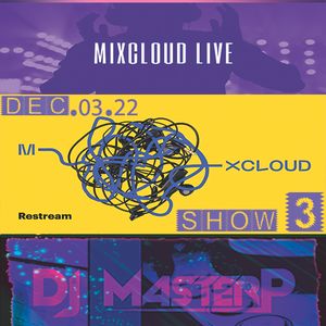 DJ MasterP Mixcloud Show #3 LIVE stream (Subscriber/SELECT Members December-03-2022)