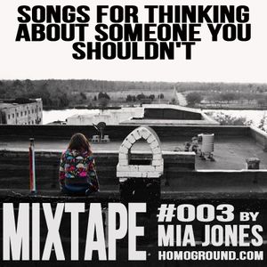 Mixtape003 Songs For Thinking About Someone You Shouldn T By Mia Jones After Ellen By Homoground Mixcloud Vstavte should ili shouldn't po smyslu. mixcloud