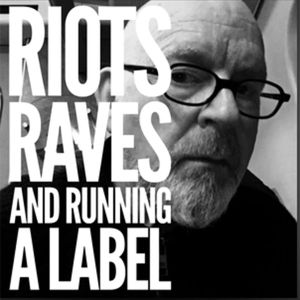 RIOTS, RAVES & RUNNING A LABEL: Frank Sweeney Special Guest.