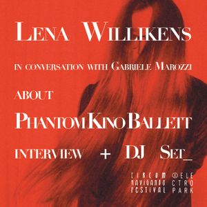 Interview w/ Lena Willikens about Phantom Kino Ballett + Exclusive DJ Set