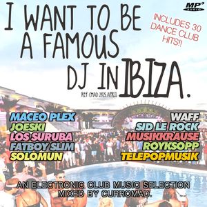 I WANT TO BE A FAMOUS DJ IN IBIZA - MIXED BY CURROMAD
