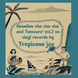 Hawaiian Cha Cha CHa and Tamoure on vinyl records by Tropicana Joe