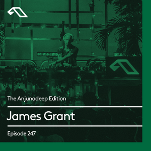 The Anjunadeep Edition 247 with James Grant (4 Hour Extended Mix)