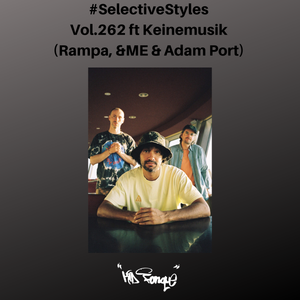 Selective Styles Show 262 ft Keinemusik (Rampa, &ME & Adam Port)