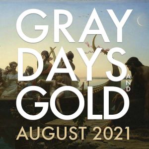 Gray Days and Gold – August 2021
