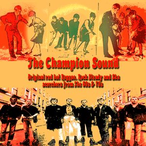 The Champion Sound: Original red hot Reggae,Rock Steady And Ska scorchers from the 60s and 70s