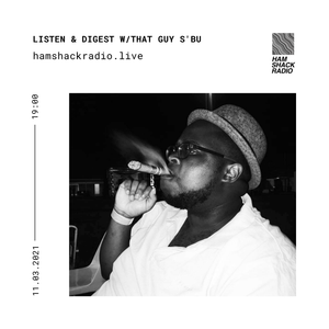 Hamshack Radio Pres: Listen & Digest w/That Guy Sbu 11.03.2020