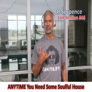DJ Suspence FB Live #46:  ANYTIME You Need Some Soulful House