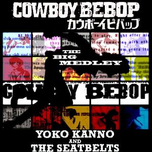 The Big Medley Yoko Kanno The Seatbelts Cowboy Bebop Soundtrack By The Big Medley Mixcloud
