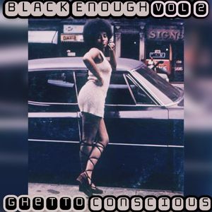 Black Enough vol 2 / Ghetto Conscious