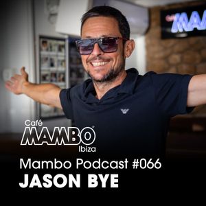 Cafe Mambo Ibiza - Mambo Radio #066 (Jason Bye Takeover)