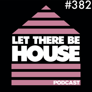 Let There Be House podcast with Glen Horsborough #382