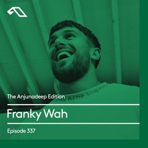 The Anjunadeep Edition 337 with Franky Wah