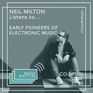 Neil Milton Listens to... the Early Pioneers of Electronic Music: Part 1 (Episode 14 - 2020-02-07)