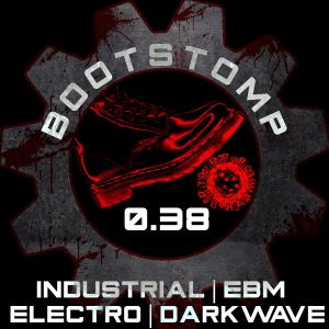 Bootstomp 0.38: Industrial/EBM/Electro/Darkwave