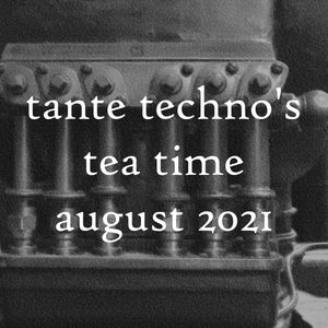 tante techno's tea time - dj set august 2021.