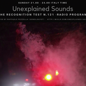Unexplained Sounds - The Recognition Test # 121