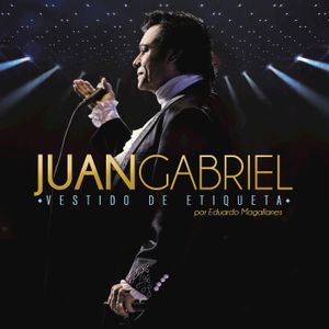 Juan Gabriel - Vestido De Etiqueta Por Eduardo Magallanes (2016) by Manuel  Orillo | Mixcloud