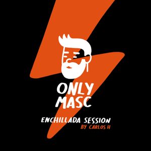 ONLYMASC - Enchillada Session