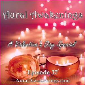 Aural Awakenings: Episode 37 – A Valentine’s Day Special