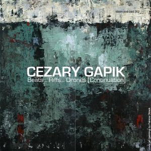 Cezary Gapik - Beats... Riffs... Drones (Continuation)