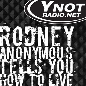 Rodney Anonymous Tells You How To Live - 7/5/19