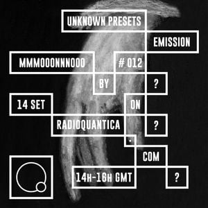 Unknown Presets by MMMOOONNNOOO #12 (14/09/2016) w/ guests Pedro Lopes & Diana Combo (Eosin) [live]