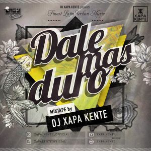 dale mas duro mixtape by dj xapa kente