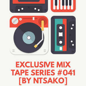 Exclusive Mix Tape Series #041 [By Ntsako]