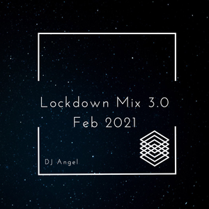 Angel Lockdown 3.0 Mix -  Feb 2021