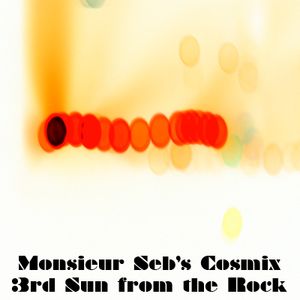 Monsieur Seb's Cosmix Volume 3: Third Sun From The Rock