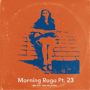 dfbm #110  - Morning Raga Pt. 23