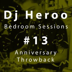 Dj Heroo - Bedroom Sessions #13 (Anniversary Throwback)