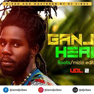 Ganja Head Weekly Reggae Dancehall Mixtape Series Roots Mizizi Edition By Djvibes1 Mixcloud mixcloud