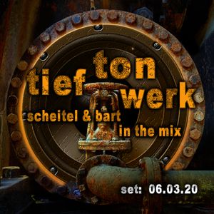 2020_03_06_tieftonwerk - Scheitel & Bart In The Mix