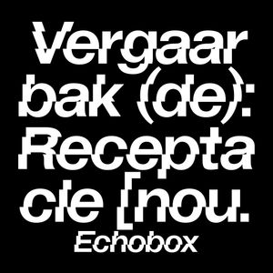 Vergaarbak (de)- Receptacle [noun] #4 - Vergaarbak // Echobox Radio 29/10/21