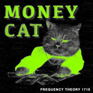 Frequency Theory 1710 "Money Cat" thumbnail