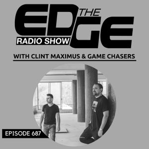 The Edge Radio Show #687 - Clint Maximus, Game Chasers & Lucas and Steve