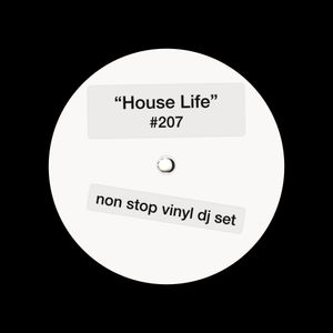 House Life #207 - Non Stop Vinyl DJ Set