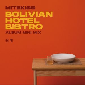 Mitekiss - Bolivian Hotel Bistro - Album Mini Mix