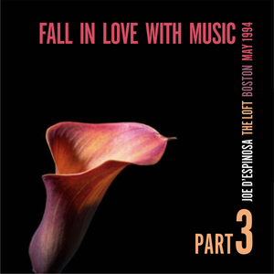 PART 3: Fall in Love with Music . The Loft, Boston . May 1994 . Joe D'Espinosa