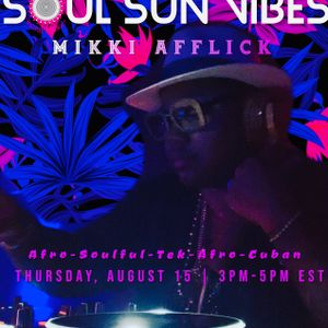 Mikki Afflick's Soul Sun Vibes n My House Radio.Fm August 15, 2019
