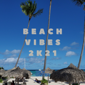 Troy Carter presents - Beach Vibes 2K21