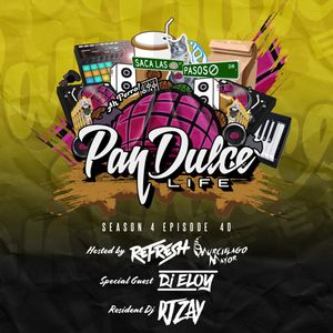 "The Pan Dulce Life" With DJ Refresh - Season 4 Episode 40 Feat. DJ Zay & DJ Eloy