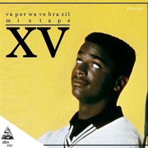 Vaporwave Brazil Mixtape XV ▼ Mixed By Desconhecido