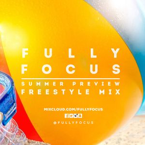 Fully Focus Freestyle Mix 1 (Summer Preview)