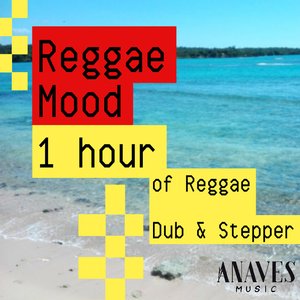 Reggae Mood - 1 hour of Reggae, Dub & Stepper | Reggae Mixtape by Anaves Music