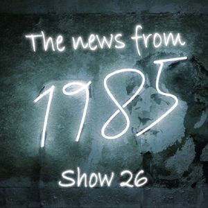 The News From 1985 - Show 26